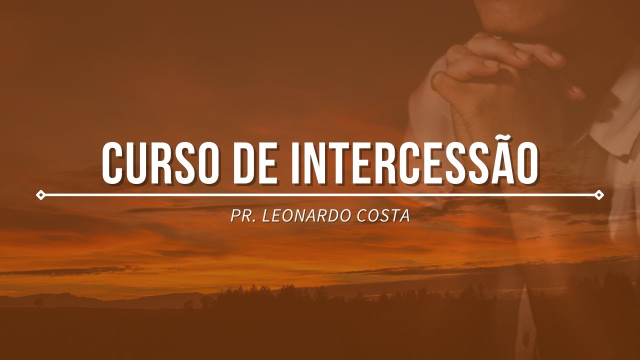 Curso de Intercessão Aula 3 – Jesus, O Nosso Intercessor - Baixe o E-Book na Descrição