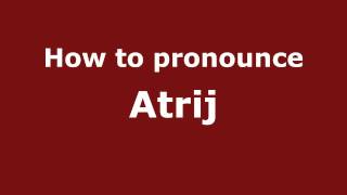 How to pronounce Atrij