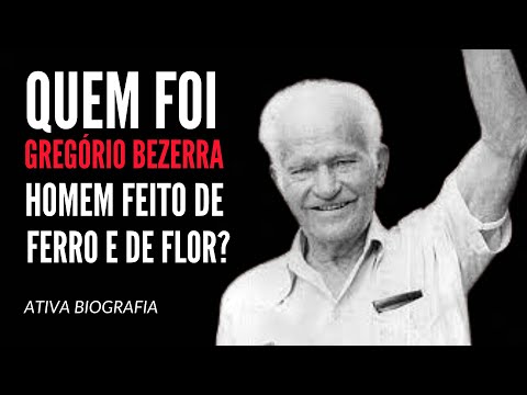 Who was Gregório Bezerra, the man made of iron and flowers?