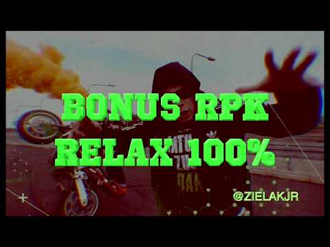 BONUS RPK - RELAX 100% (REMIX ZIELAKJR)