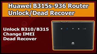 Huawei B315s-936 firmware update & Dead Recovery & Unlock Tutorial || ZAIN, Mobily & Huawei Router