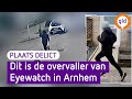 Dit is de overvaller van Eyewatch in Arnhem | Plaats Delict