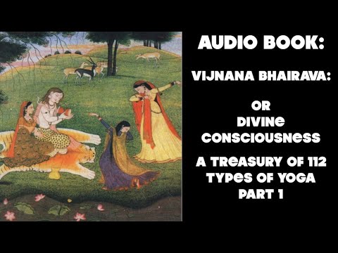AUDIO BOOK: Vijiiana bhairava: or Divine Consciousness; A Treasury of 112 Types of Yoga