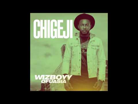 Wizboyy Ofuasia - Chigeji (High Audio Quality)