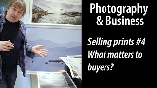 Selling prints of your photos pt.4 - what really matters to buyers?