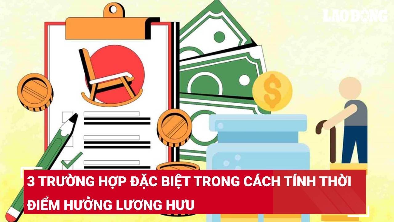 3 trường hợp đặc biệt trong cách tính thời điểm hưởng lương hưu