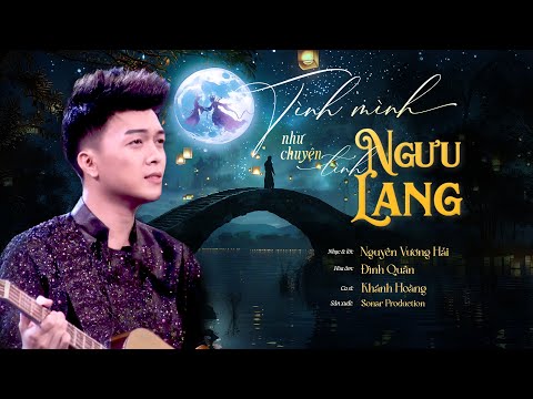 Tình mình như chuyện tình Ngưu Lang - Khánh Hoàng