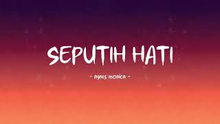 Download lagu Agnes Monica - Seputih Hati - Lirik Hits mp3 Download lagu Agnes Monica - Seputih Hati - Lirik Hits mp3