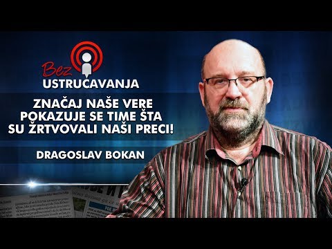 Dragoslav Bokan - Značaj naše vere pokazuje se time šta su žrtvovali naši preci!