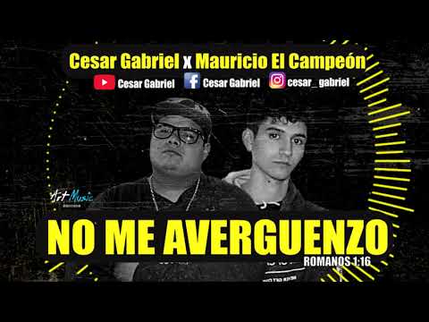 César Gabriel🙋‍♂️ 💢 Mauricio "El Campeón"🏆. 《No Me Avergüenzo💥💣》 (Prod; Art Music Récords)