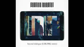 Portico Quartet - Beyond Dialogue (LEKTRK Progressive Tech Remix)