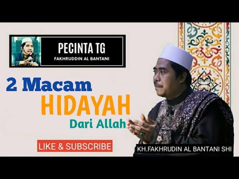 Dua Macam Hidayah Dari Allah, KH. M. Fakhruddin Al Bantani SHI