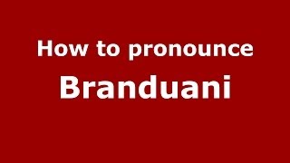 How to pronounce Branduani
