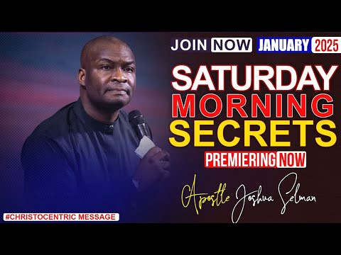 SATURDAY SECRETS, 11TH JANUARY 2025 - APOSTLE JOSHUA SELMAN Commanding Your Day