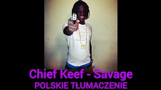 Chief Keef - Savage (POLSKIE TŁUMACZENIE)