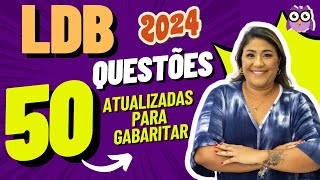 LDB - 50 QUESTÕES ATUALIZADAS PARA GABARITAR EM 2024