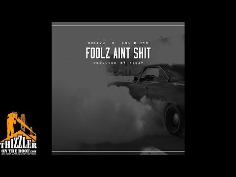 DOLLV$ x Rob D. 510 - Foolz Ain't sh*t [Prod. Keezy] [Thizzler.com]