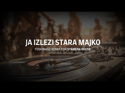 Ja izlezi stara majko - Toshibasz Remix for Stamena House