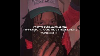 forever ever-trippie redd ft young thug &amp; reese la flare (overlapped)