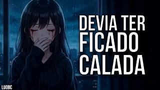 Devia Ter Ficado Calada (Sad)