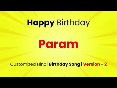 Happy Birthday " PARAM  " - Customized Birthday Song | In Hindi