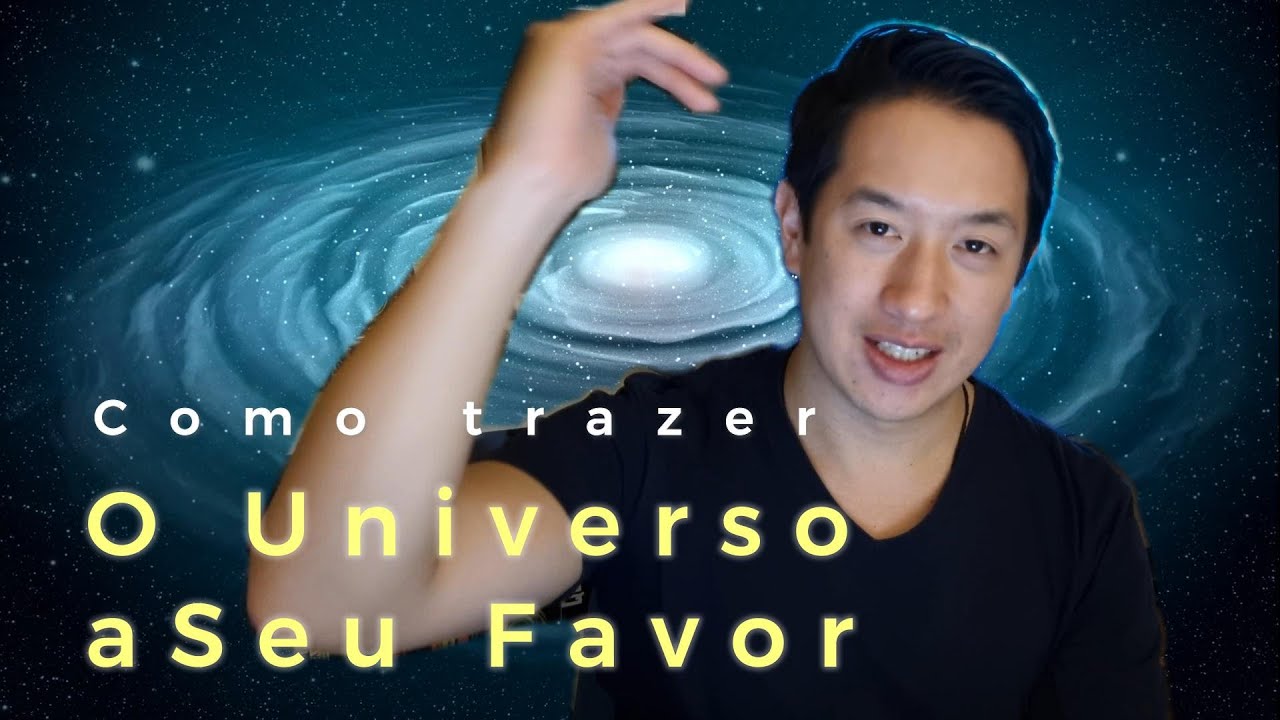 COMO TRAZER O UNIVERSO A SEU FAVOR!