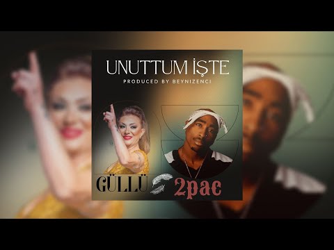GÜLLÜ ft. 2PAC SHAKUR - Unuttum İşte (Beynizenci Music)