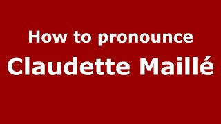 How to pronounce Claudette Maillé