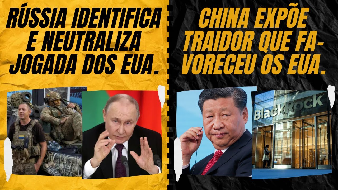 Rússia identifica e neutraliza jogada dos EUA. / China expõe traidor que favoreceu os EUA.