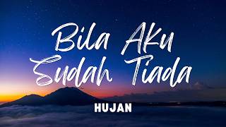 Download lagu Hujan - Bila Aku Sudah Tiada (Lirik) mp3