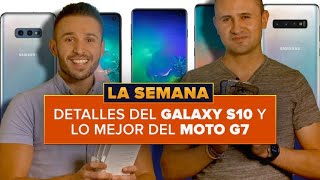 Más detalles del Galaxy S10 y ¿qué Moto G7 comprar?