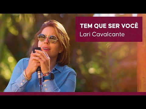 Lari Cavalcante - Tem Que Ser Você (Acústicas Raiz)