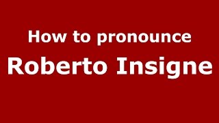 How to pronounce Roberto Insigne