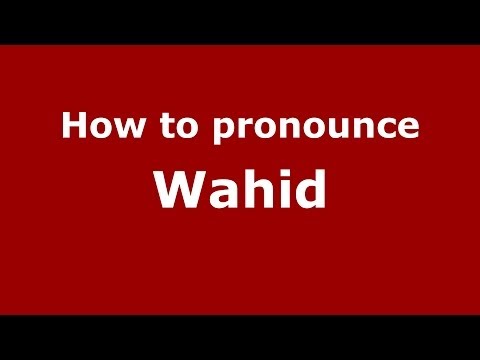 How to pronounce Wahid (Arabic/Morocco) - PronounceNames.com
