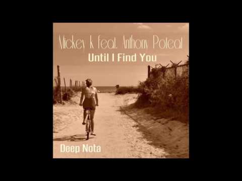 Mickey K - Until I Find You feat. Anthony Poteat (Original Mix)