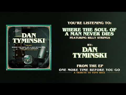Dan Tyminski | Where The Soul Of A Man Never Dies (featuring Billy Strings)