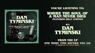 Dan Tyminski | Where The Soul Of A Man Never Dies (featuring Billy Strings)