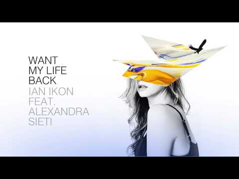 Ian Ikon - Want My life Back (feat. Alexandra Sieti)