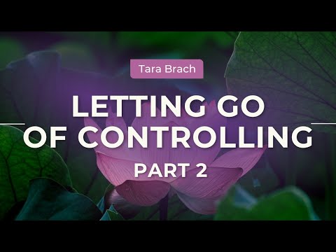 Letting Go of Controlling: The Path of Freedom with Tara Brach (Part 2)