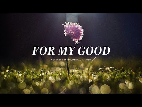 For My Good - Maverick City Music | Instrumental Worship | Soaking Music | Deep Prayer