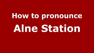 How to pronounce Alne Station