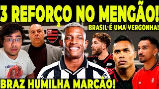 FLAMENGO RECEBE 3 REFORÇOS NUMA PANCADA SÓ! BRAZ HUMILHA ATLETA MARCÃO!
