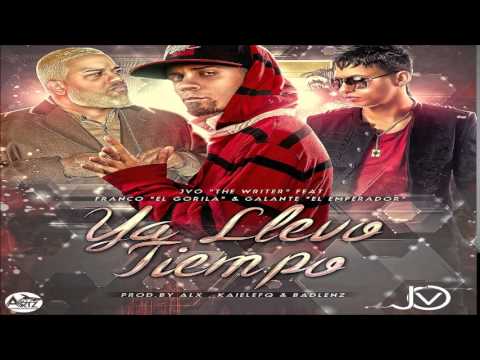 Ya Llevo Tiempo - JVO The Writer Ft. Franco El Gorila y Galante El Emperador