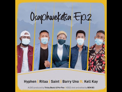 Osaphweketsa Episode 2 feat. Hyphen, Ritaa, Saint, BarryUno and Kell Kay