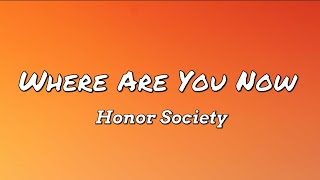 Honor Society | Where Are You Now [Lyrics]