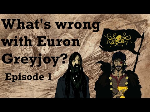 What's wrong with Euron Greyjoy? (Episode 1)