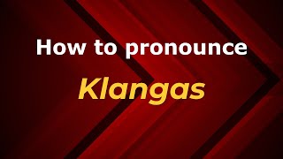 How to pronounce Klangas