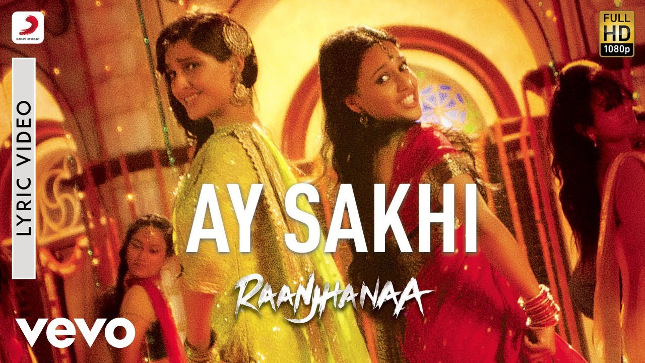 Ay Sakhi Lyrics  | Raanjhnaa | Dhanush, Sonam Kapoor | Aanchal Sethi, Chinmayi Sripada | A.R. Rahman