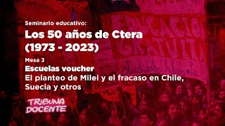 Seminario "50 años de Ctera" · Escuelas voucher: el planteo de Milei y el fracaso en Chile