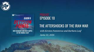 Decision Points Podcast S6 E10: The Aftershocks of the Iran War